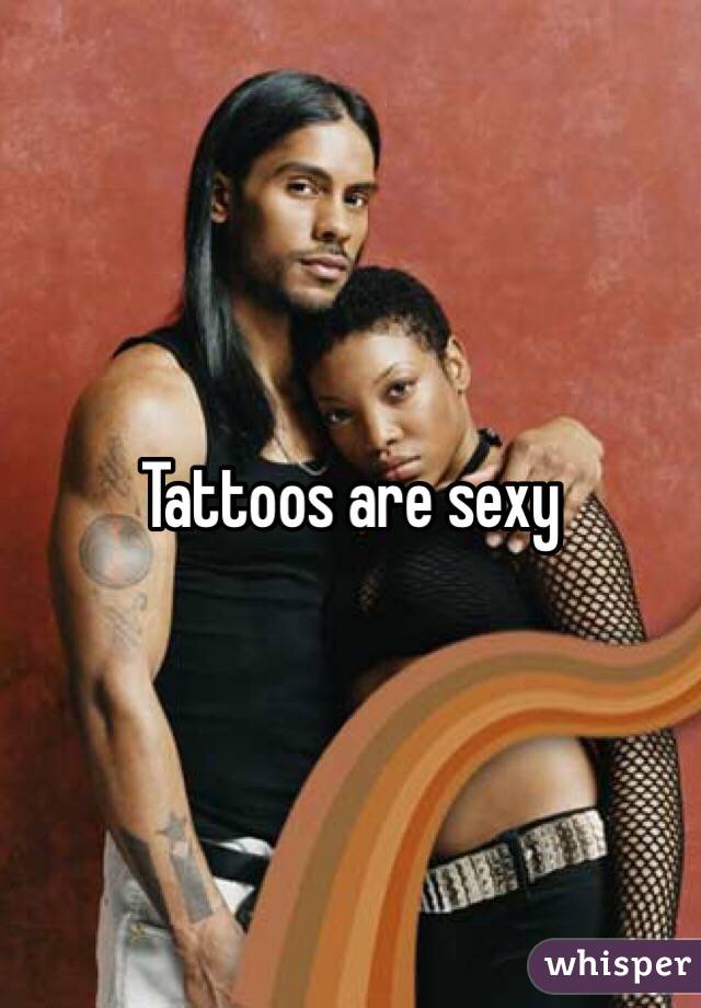 Tattoos are sexy