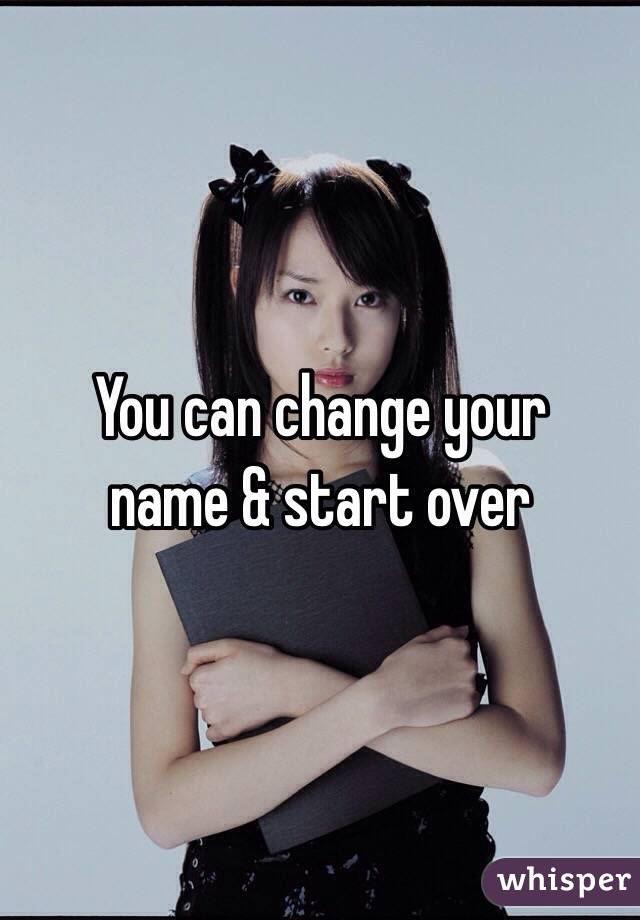 You can change your 
name & start over