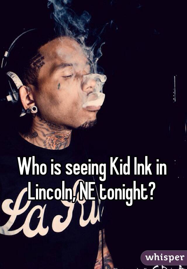 Who is seeing Kid Ink in Lincoln, NE tonight?