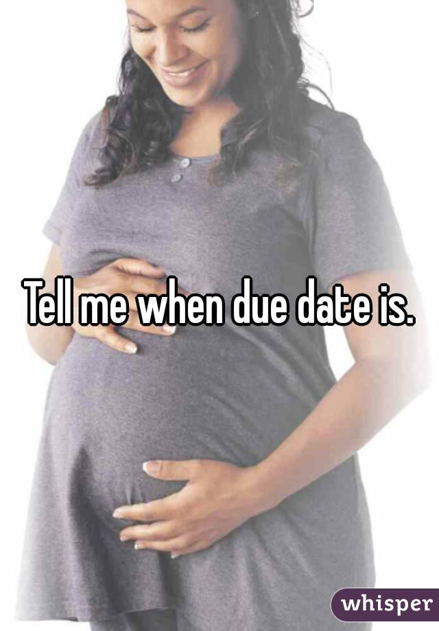 Tell me when due date is.