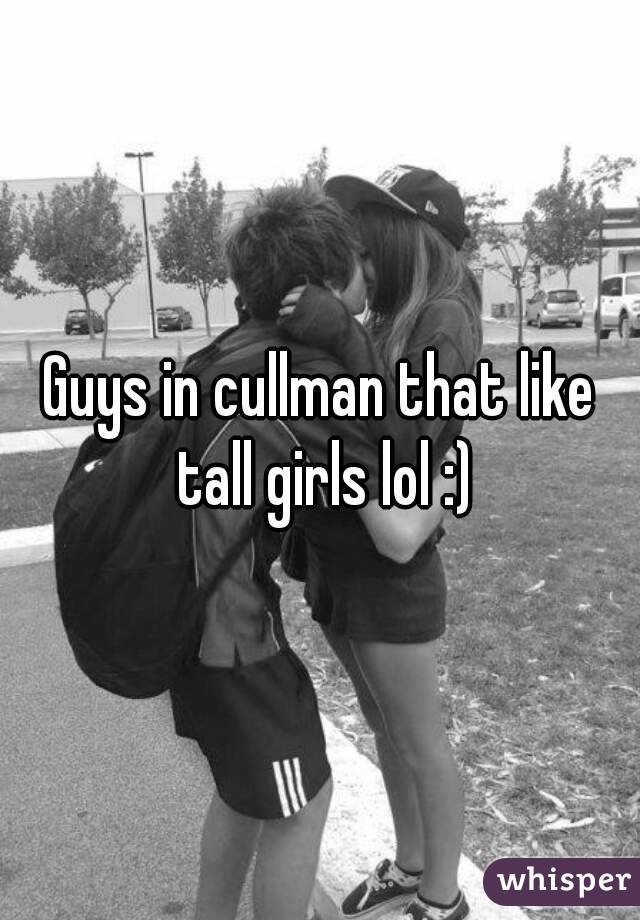 Guys in cullman that like tall girls lol :)