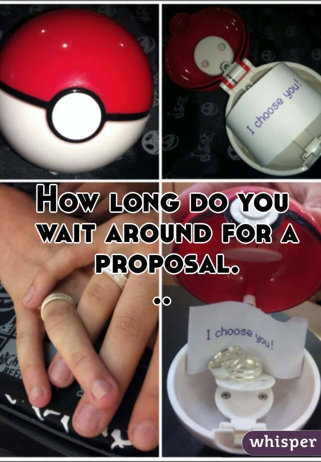 How long do you wait around for a proposal...