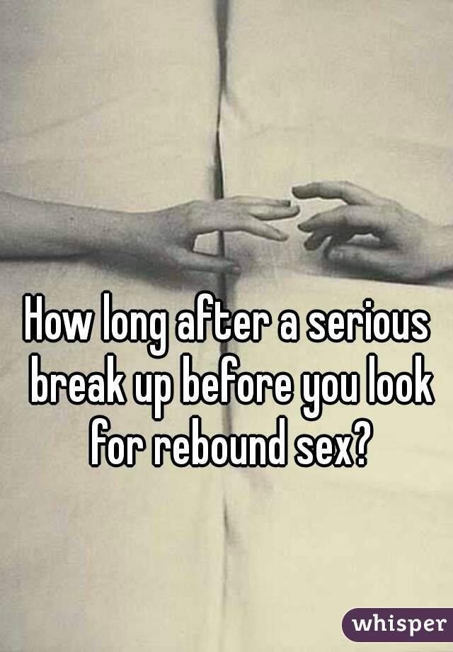 How long after a serious break up before you look for rebound sex?