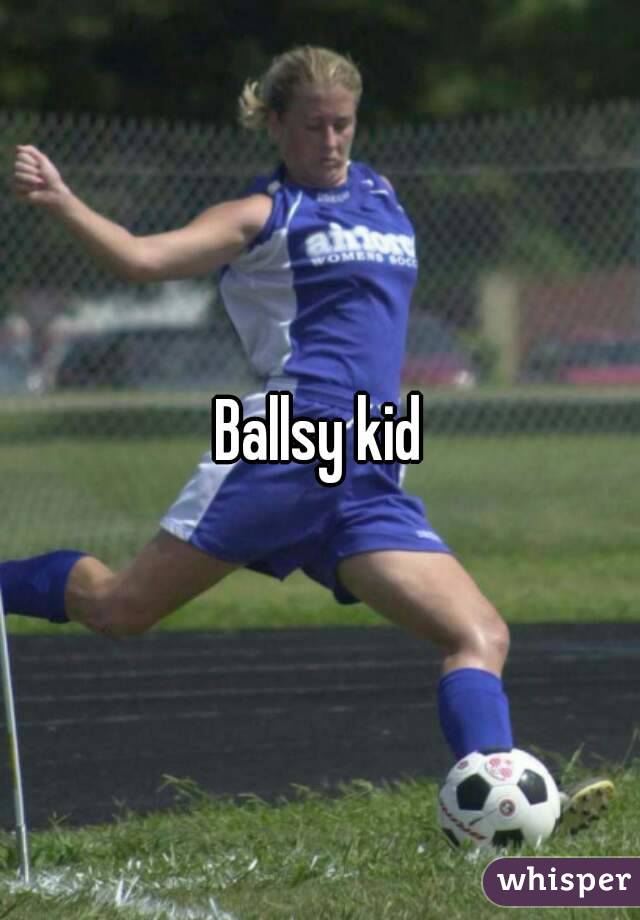 Ballsy kid
