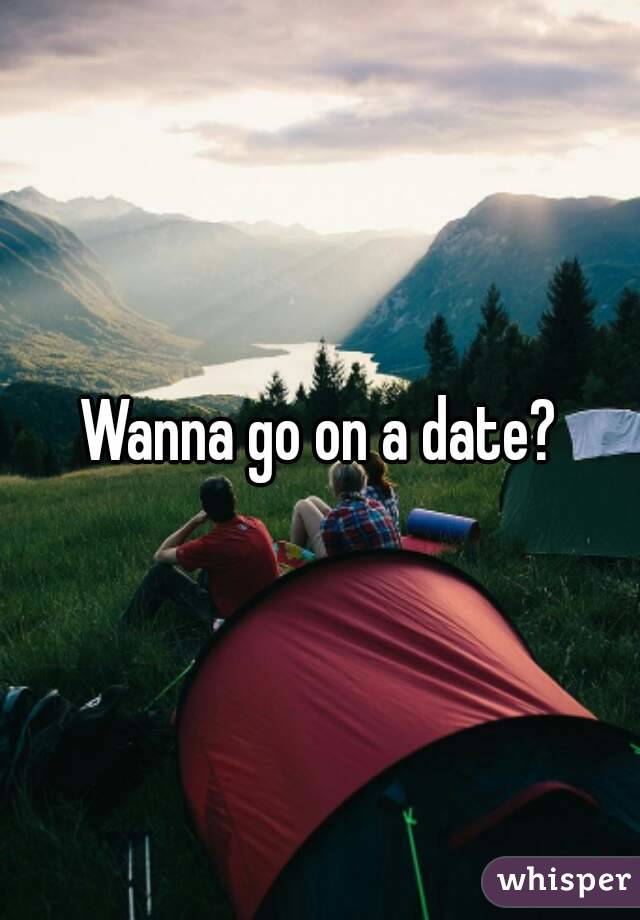 Wanna go on a date?