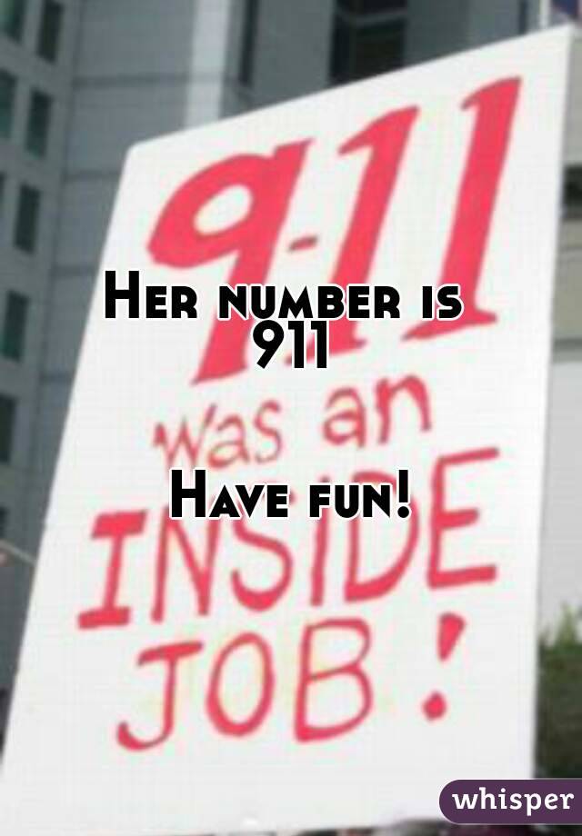 Her number is 
911


Have fun!