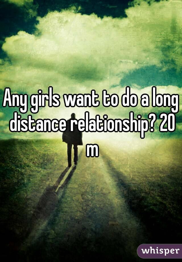 Any girls want to do a long distance relationship? 20 m