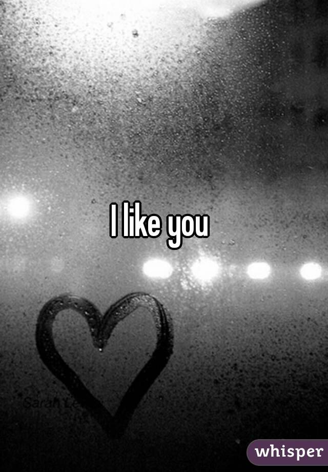 I like you 