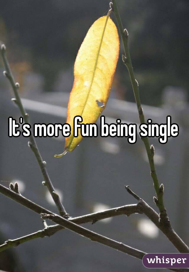 It's more fun being single