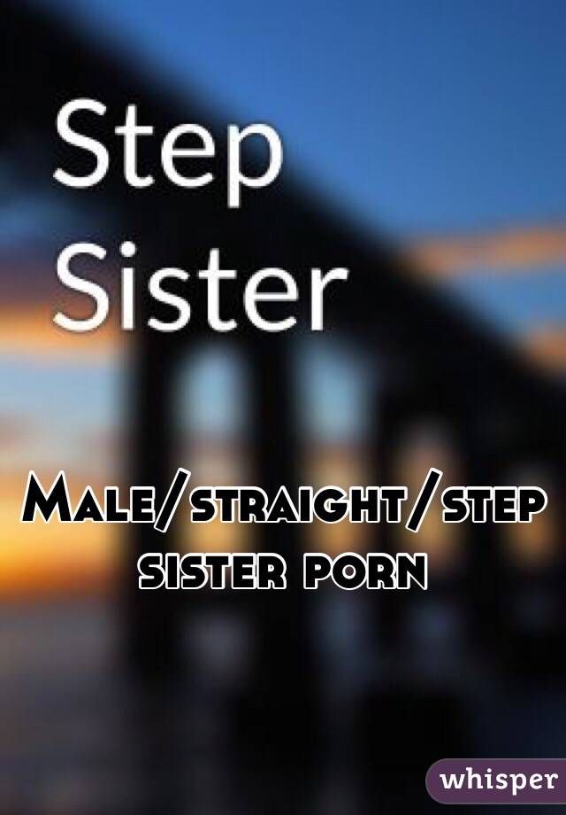 Male/straight/step sister porn