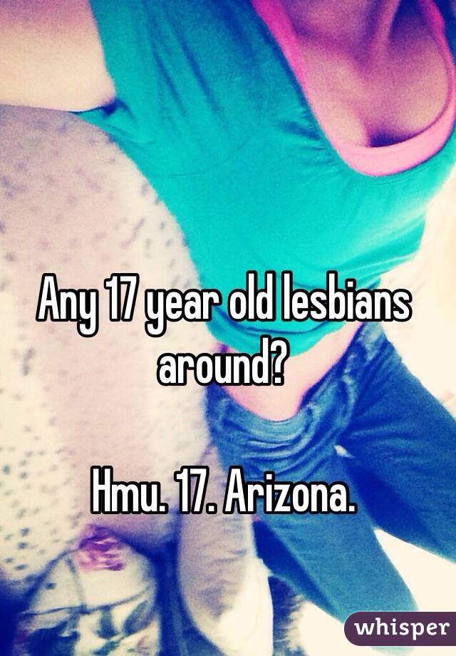 Any 17 year old lesbians around?

Hmu. 17. Arizona.