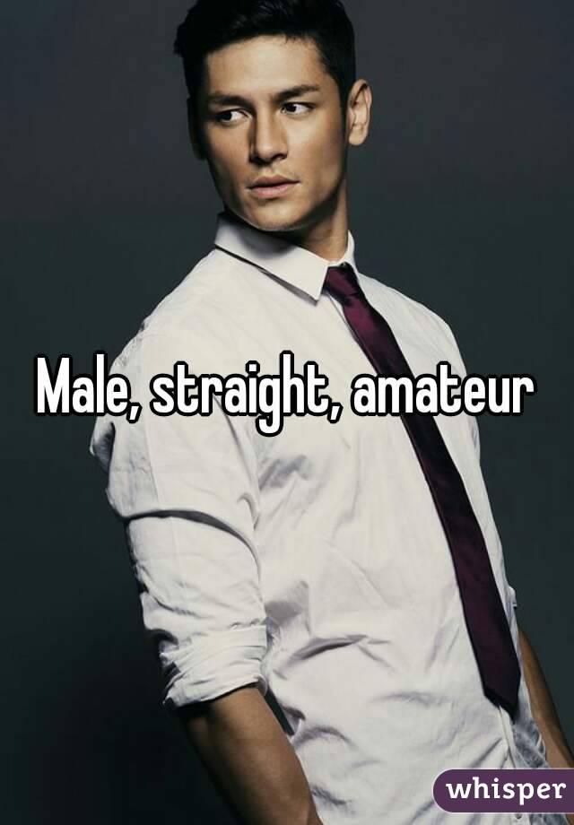 Male, straight, amateur