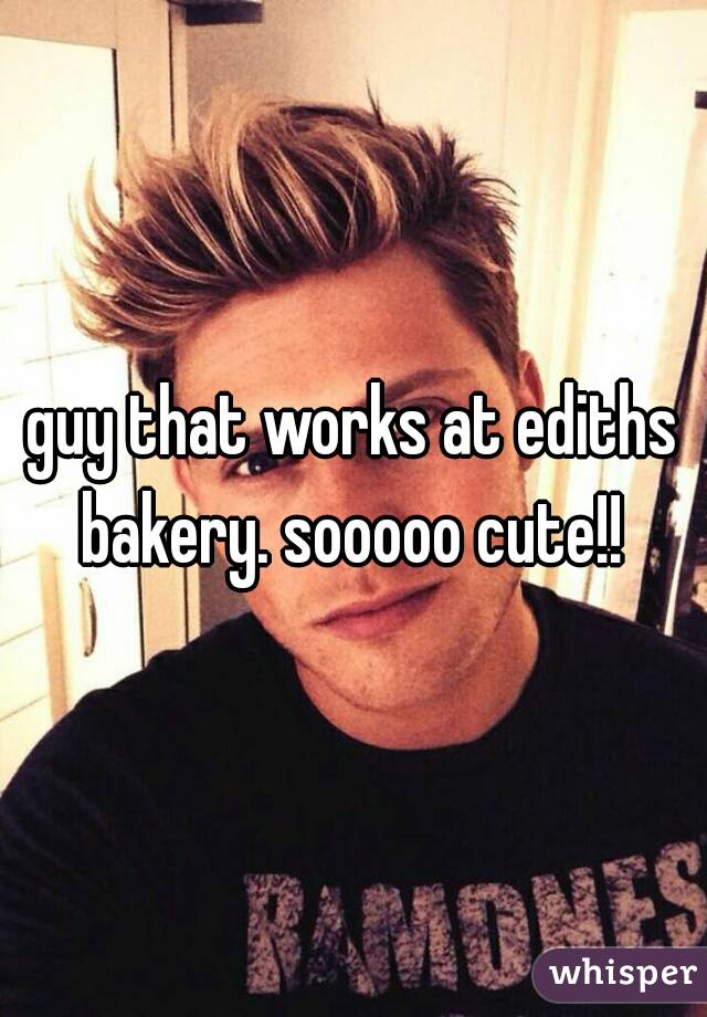 guy that works at ediths bakery. sooooo cute!! 