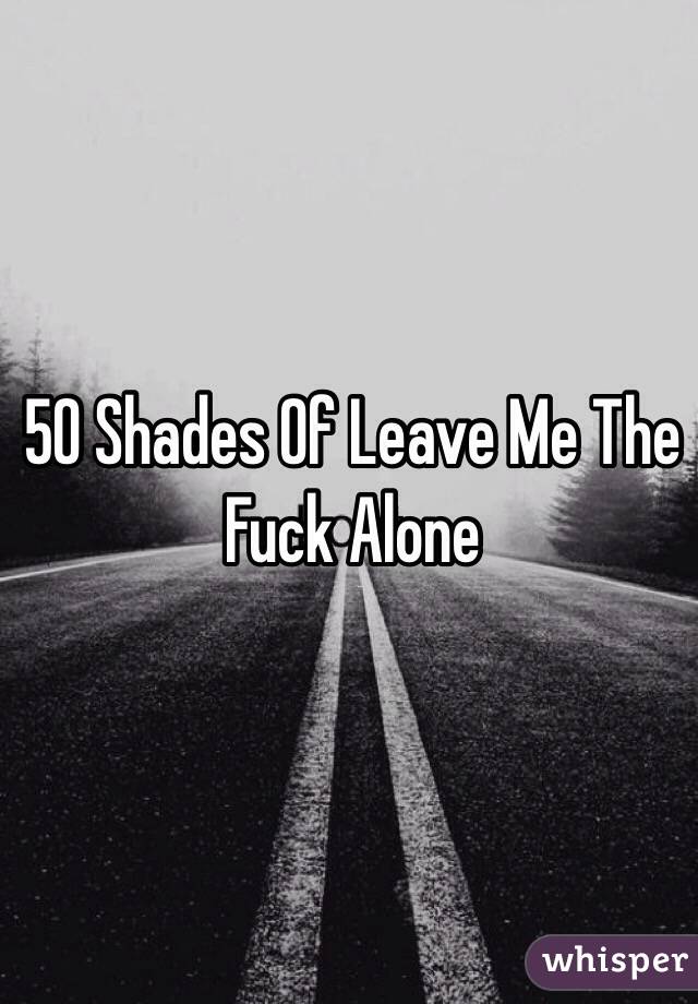 50 Shades Of Leave Me The Fuck Alone