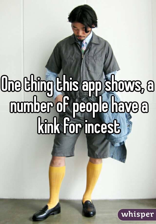 One thing this app shows, a number of people have a kink for incest