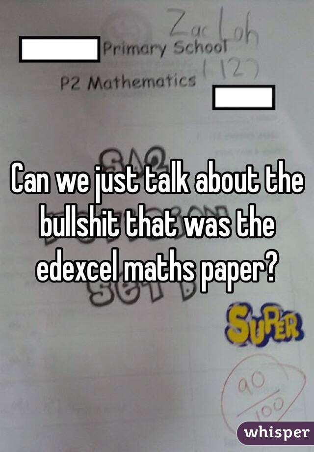 Can we just talk about the bullshit that was the edexcel maths paper?