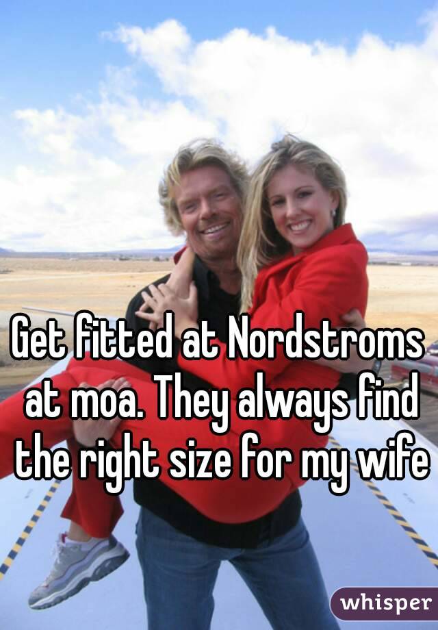Get fitted at Nordstroms at moa. They always find the right size for my wife