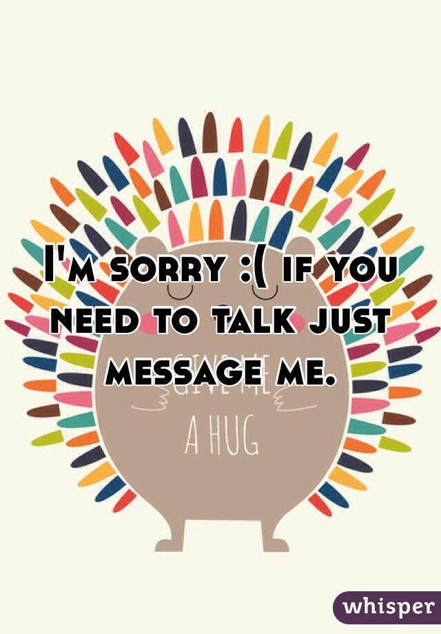 I'm sorry :( if you need to talk just message me. 