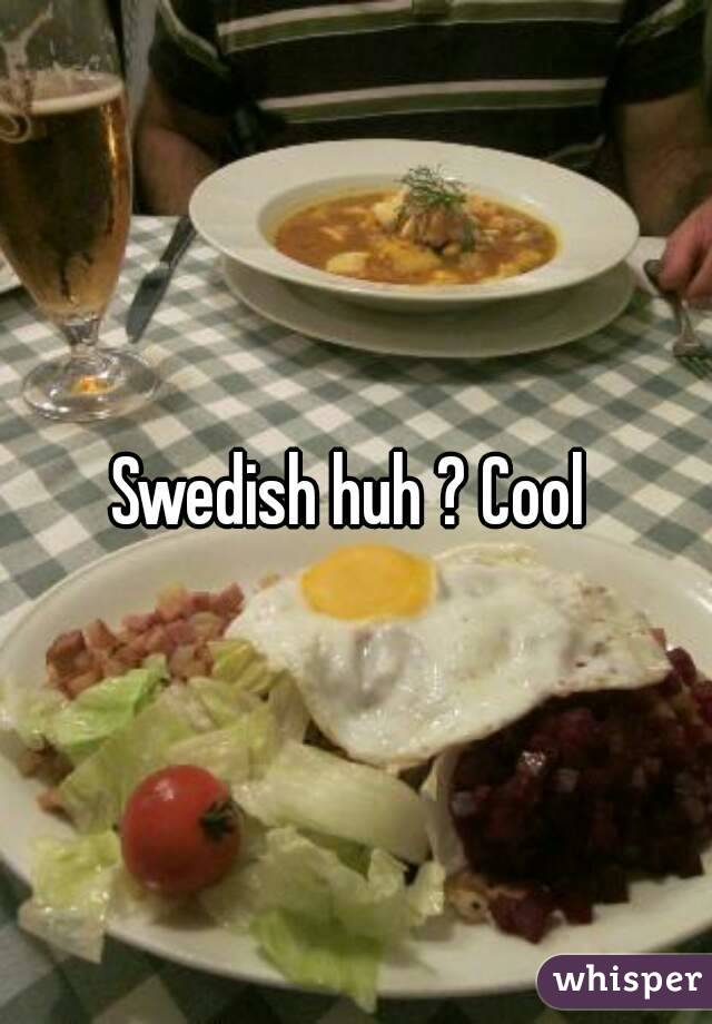 Swedish huh ? Cool 