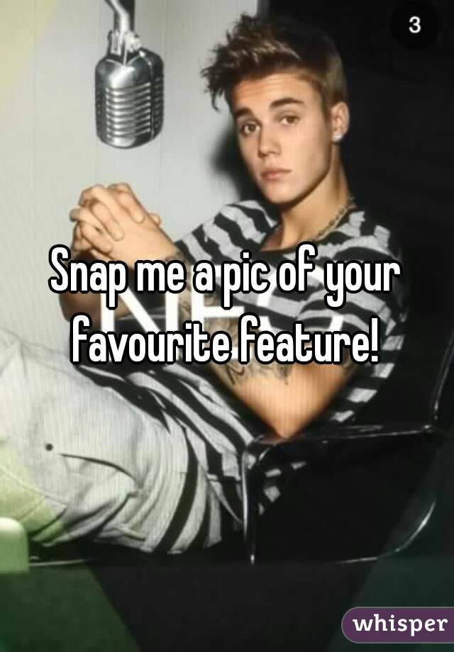 Snap me a pic of your favourite feature! 