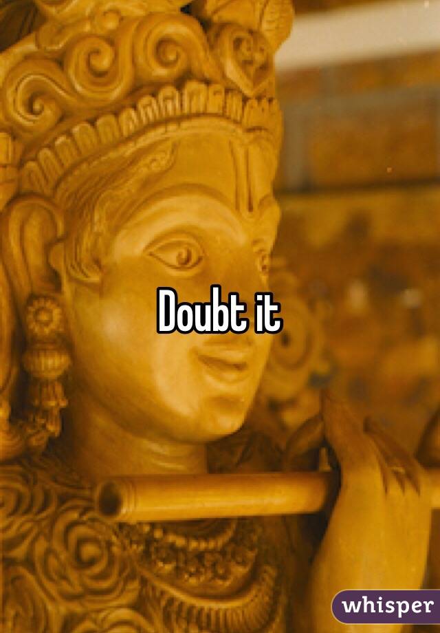 Doubt it 