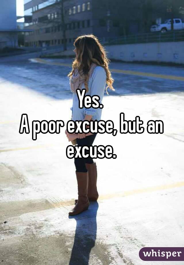 Yes. 
A poor excuse, but an excuse. 