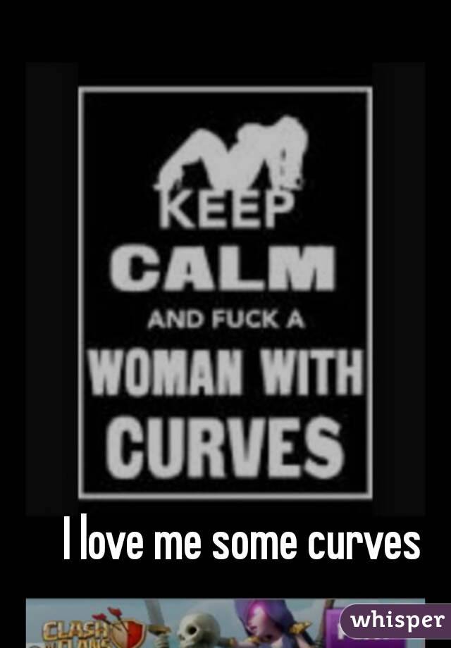 I love me some curves