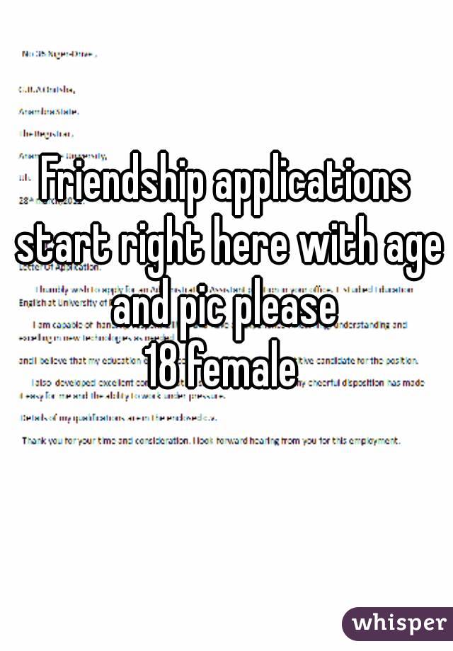 Friendship applications start right here with age and pic please 
18 female 