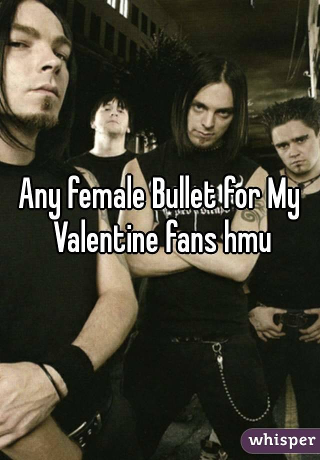 Any female Bullet for My Valentine fans hmu