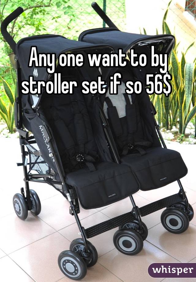 Any one want to by stroller set if so 56$ 