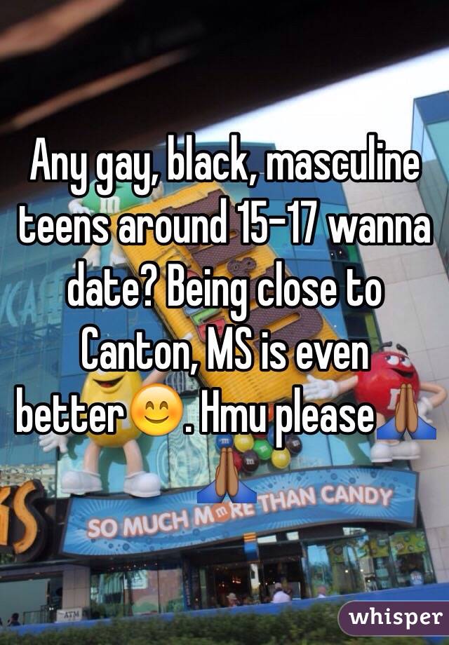 Any gay, black, masculine teens around 15-17 wanna date? Being close to Canton, MS is even better😊. Hmu please🙏🏾🙏🏾