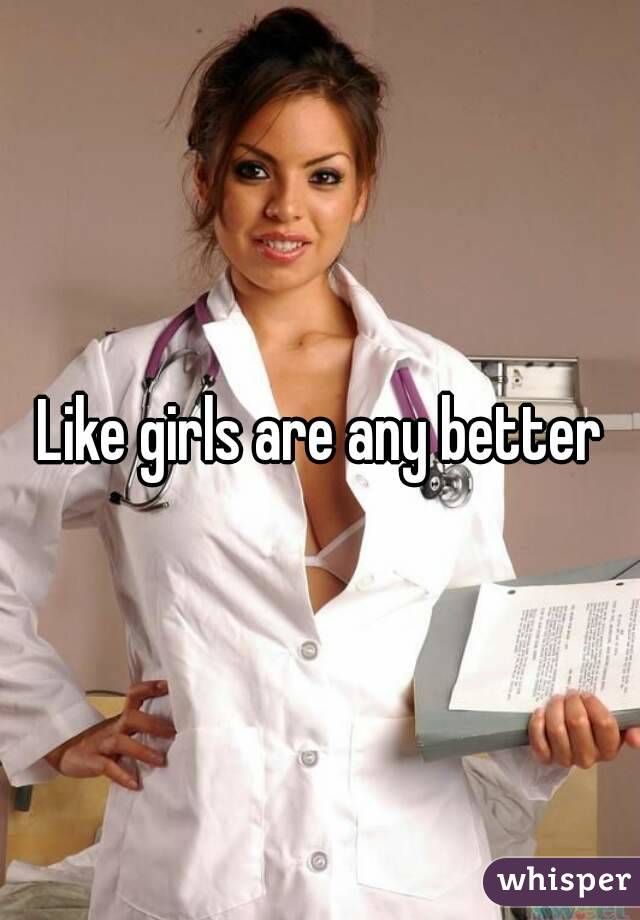 Like girls are any better