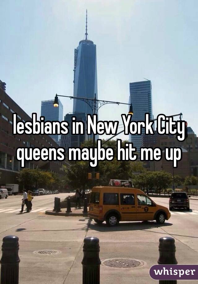 lesbians in New York City queens maybe hit me up