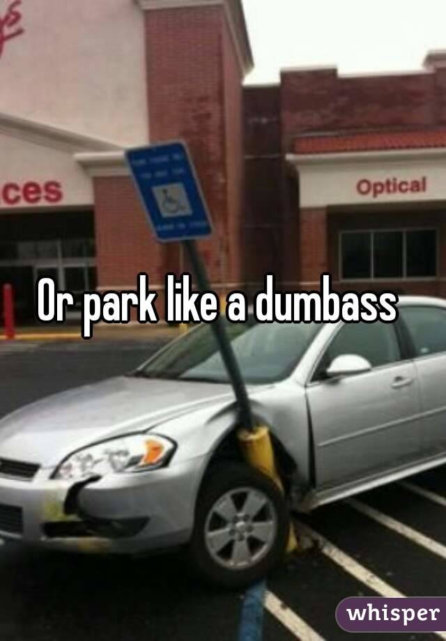 Or park like a dumbass 