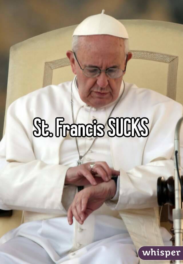 St. Francis SUCKS