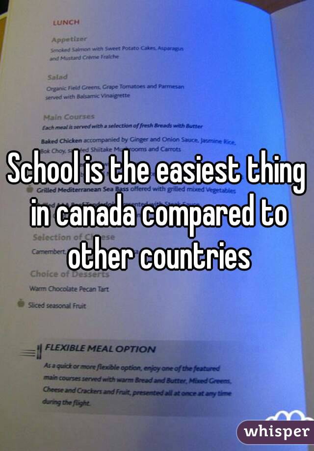 School is the easiest thing in canada compared to other countries