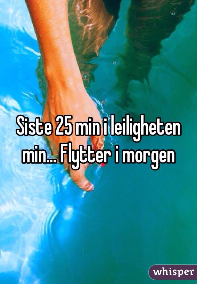 Siste 25 min i leiligheten min... Flytter i morgen