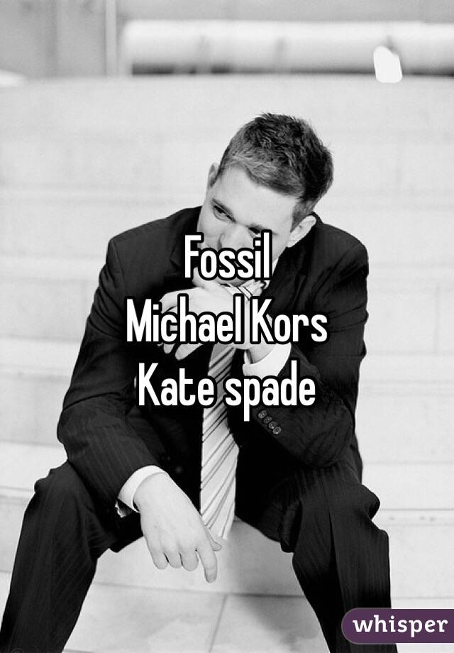 Fossil 
Michael Kors 
Kate spade 
