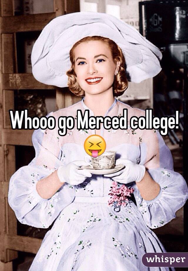 Whooo go Merced college! 😝