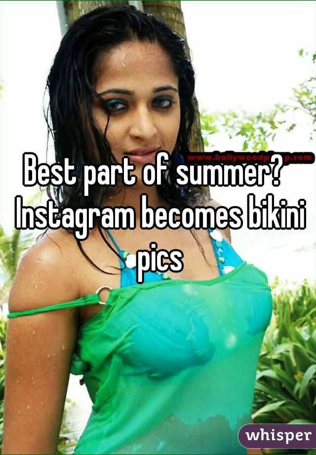 Best part of summer?  Instagram becomes bikini pics