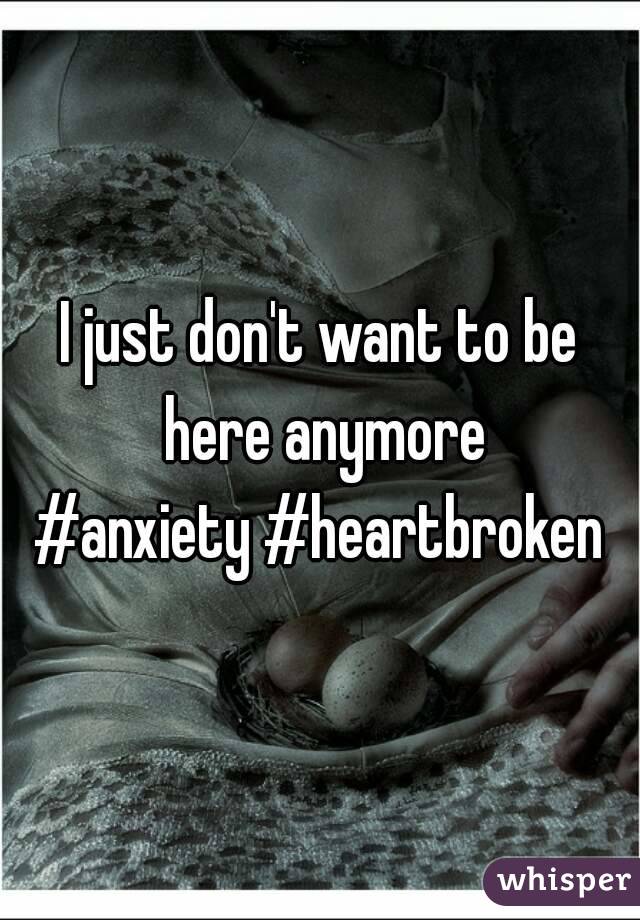 I just don't want to be here anymore
#anxiety #heartbroken