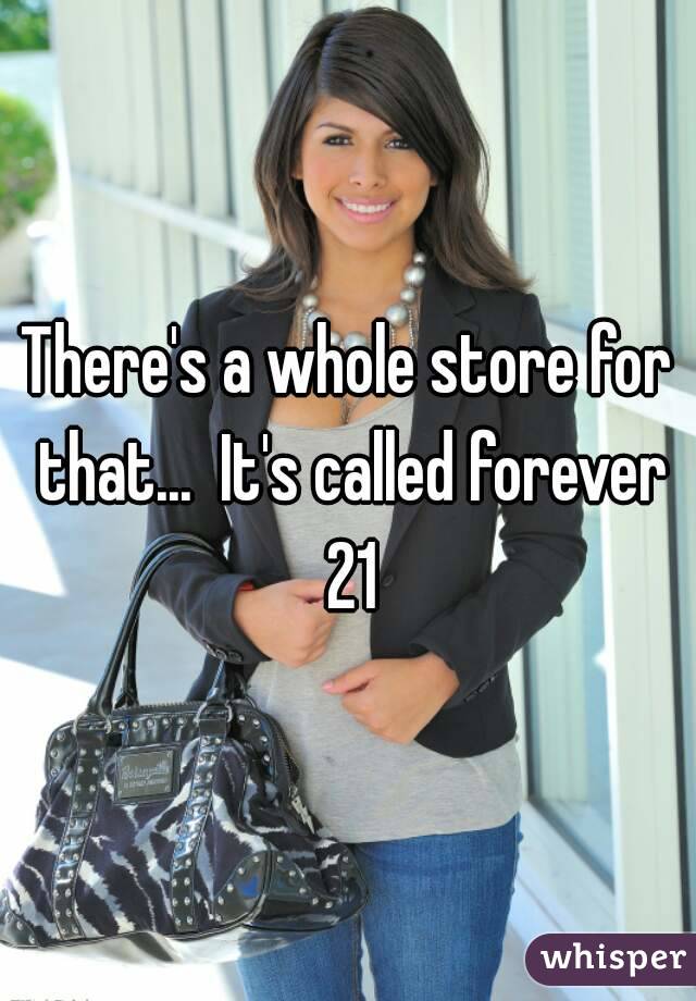 There's a whole store for that...  It's called forever 21