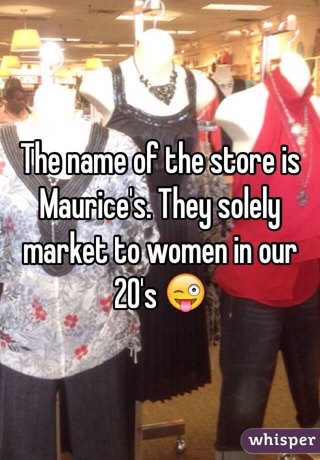The name of the store is Maurice's. They solely market to women in our 20's 😜