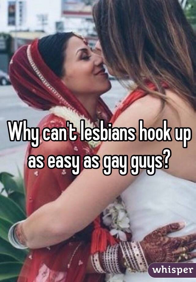 Why can't lesbians hook up as easy as gay guys?