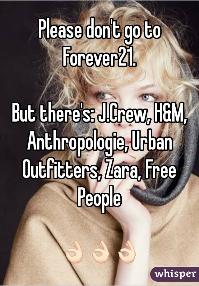 Please don't go to Forever21. 

But there's: J.Crew, H&M, Anthropologie, Urban Outfitters, Zara, Free People

👌🏻👌🏻👌🏻