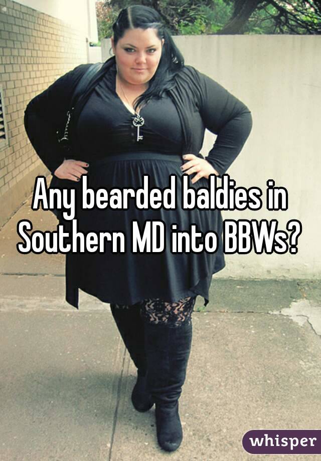 Any bearded baldies in Southern MD into BBWs? 