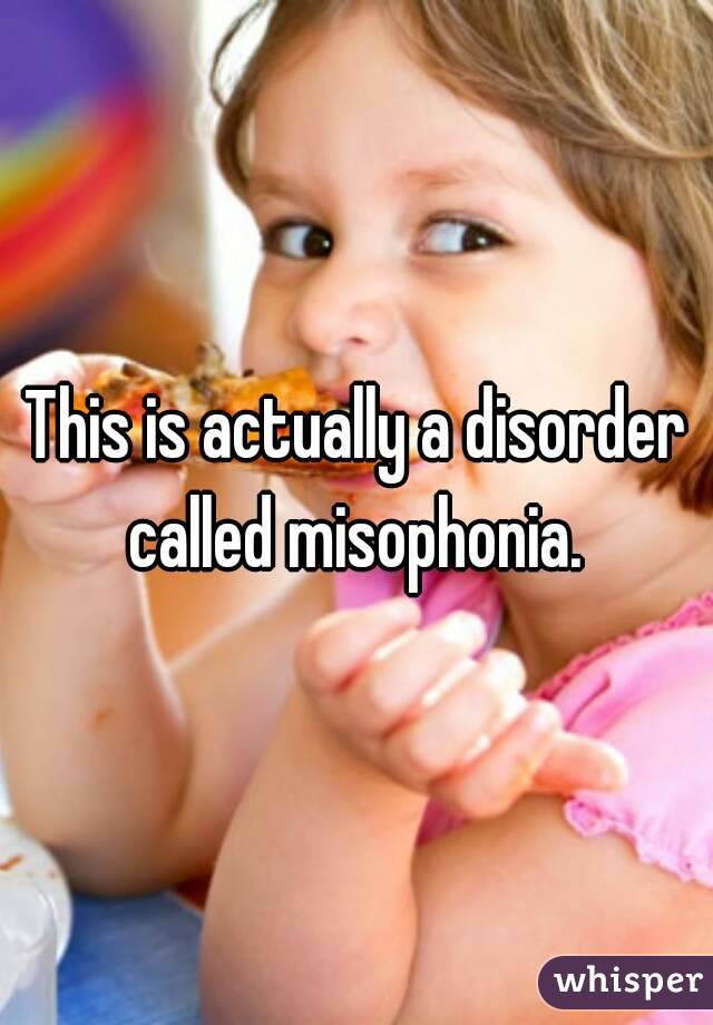 This is actually a disorder called misophonia. 