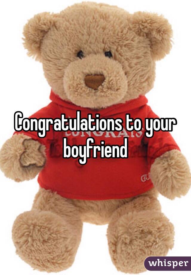 Congratulations to your boyfriend 