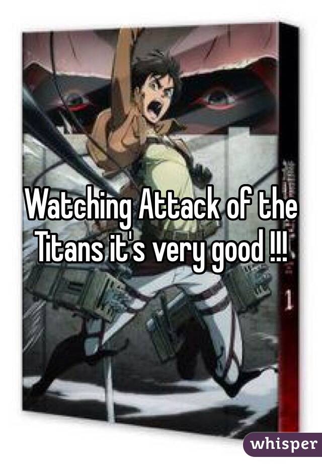 Watching Attack of the Titans it's very good !!! 