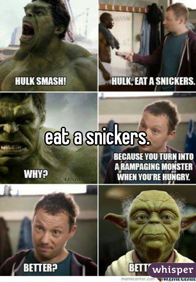 eat a snickers.